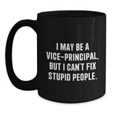 Funny Vice-principal Gifts from Friends Black Coffee Mugs for Vice-principal, Unique Christmas Unique Gifts, I May Be A Vice-principal, But I Can't Fix Stupid People. - Main